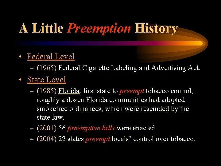 A Little Preemption History • Federal Level – (1965) Federal Cigarette Labeling and Advertising