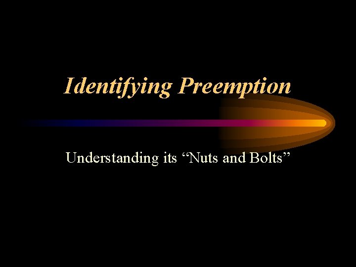 Identifying Preemption Understanding its “Nuts and Bolts” 