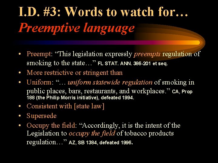 I. D. #3: Words to watch for… Preemptive language • Preempt: “This legislation expressly