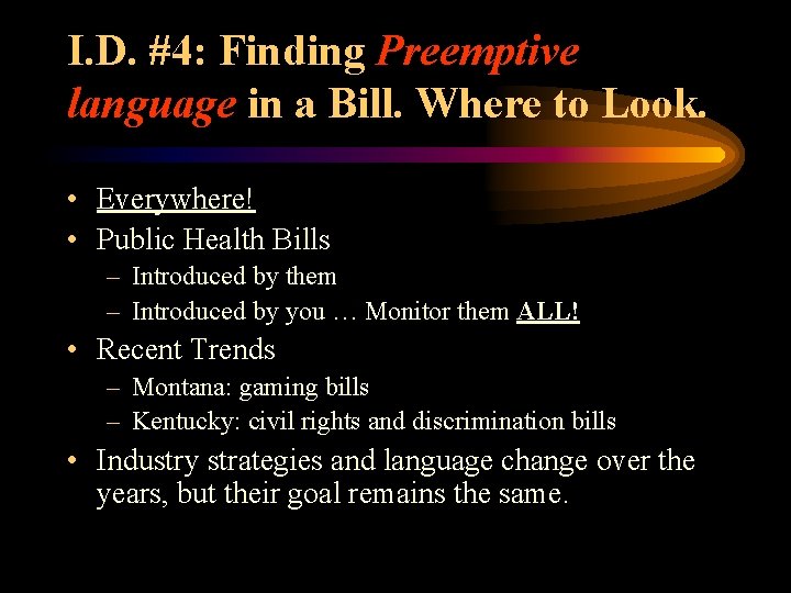 I. D. #4: Finding Preemptive language in a Bill. Where to Look. • Everywhere!