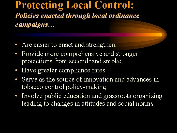 Protecting Local Control: Policies enacted through local ordinance campaigns… • Are easier to enact