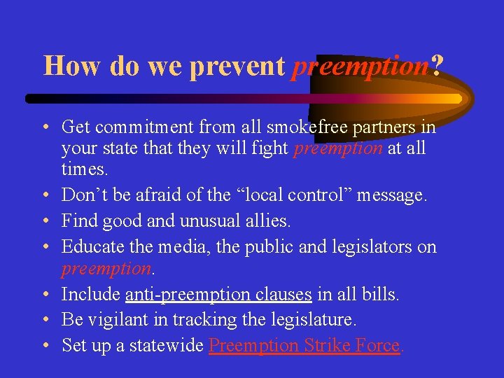 How do we prevent preemption? • Get commitment from all smokefree partners in your