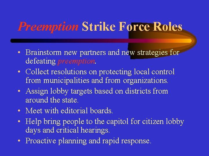 Preemption Strike Force Roles • Brainstorm new partners and new strategies for defeating preemption.