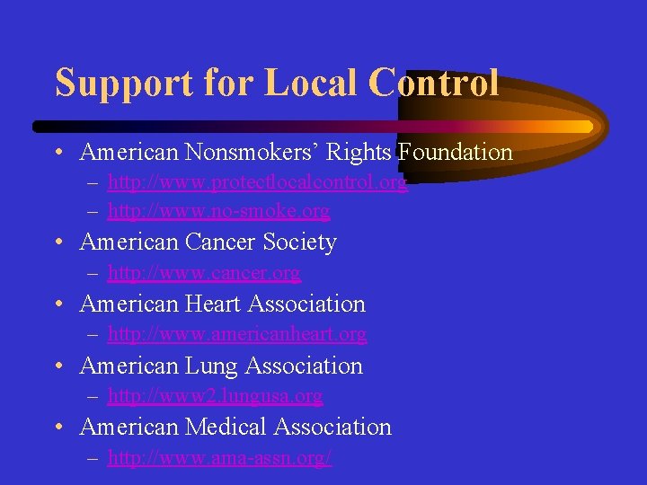 Support for Local Control • American Nonsmokers’ Rights Foundation – http: //www. protectlocalcontrol. org