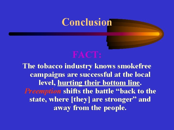 Conclusion FACT: The tobacco industry knows smokefree campaigns are successful at the local level,