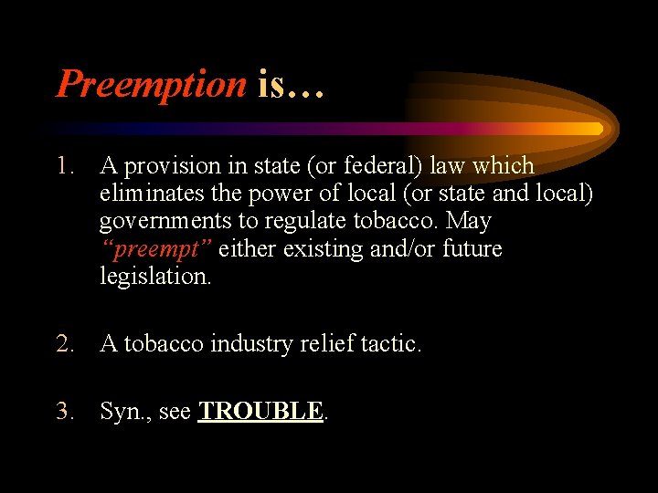 Preemption is… 1. A provision in state (or federal) law which eliminates the power