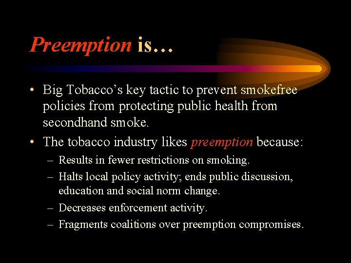 Preemption is… • Big Tobacco’s key tactic to prevent smokefree policies from protecting public