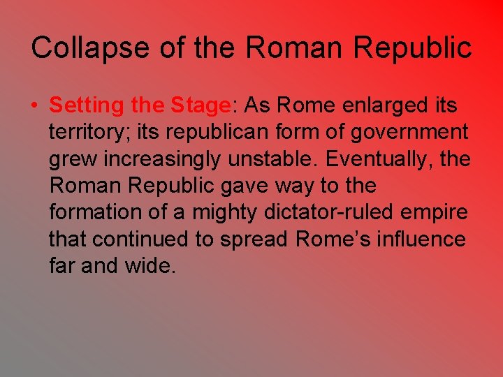 Collapse of the Roman Republic • Setting the Stage: As Rome enlarged its territory;