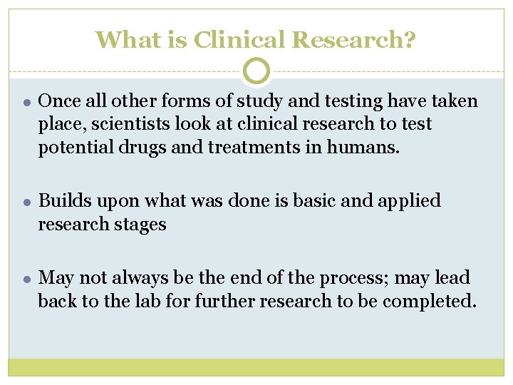 What is Clinical Research? ● Once all other forms of study and testing have What is Clinical Research? ● Once all other forms of study and testing have