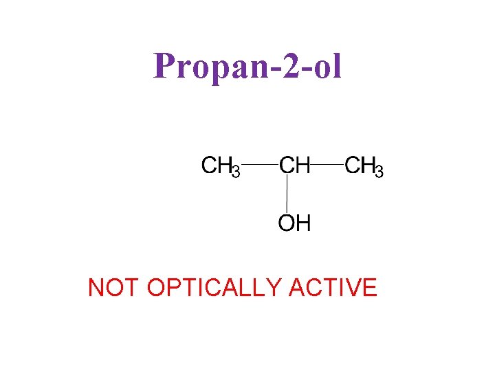 Propan-2 -ol NOT OPTICALLY ACTIVE 