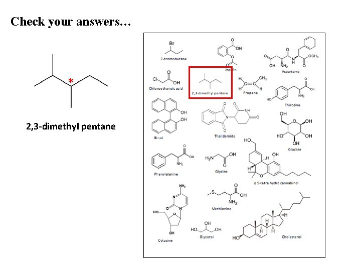 Check your answers… * 2, 3 -dimethyl pentane 