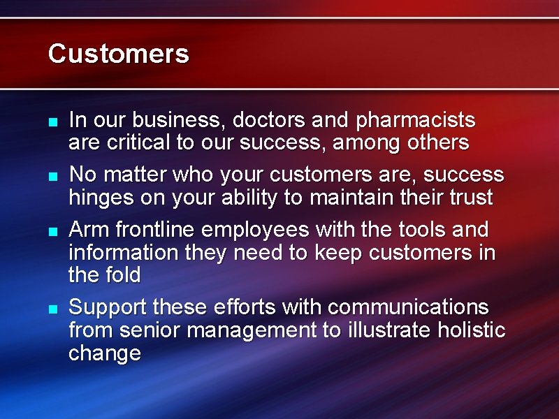 Customers n n In our business, doctors and pharmacists are critical to our success,