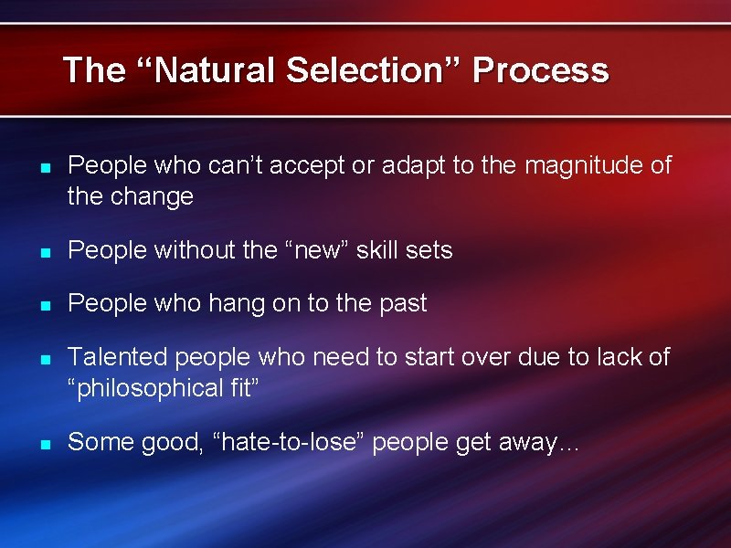 The “Natural Selection” Process n People who can’t accept or adapt to the magnitude