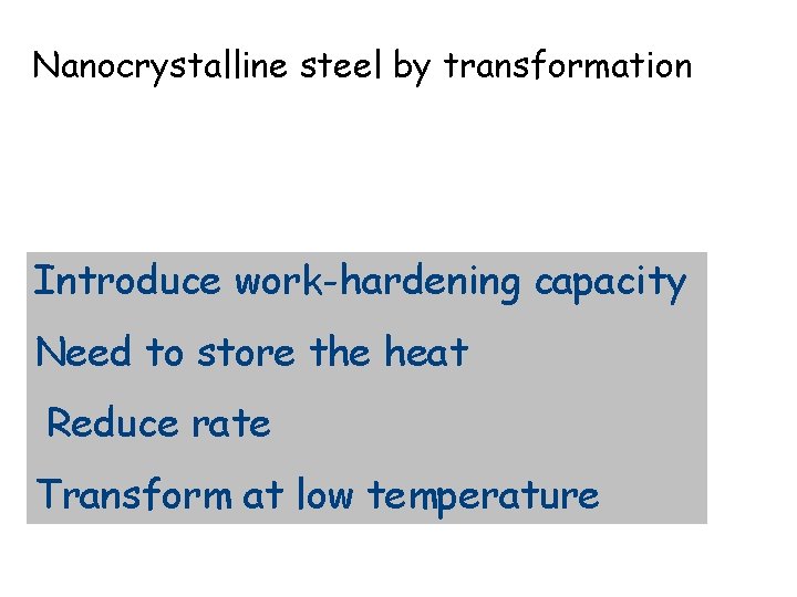 Nanocrystalline steel by transformation Introduce work-hardening capacity Need to store the heat Reduce rate