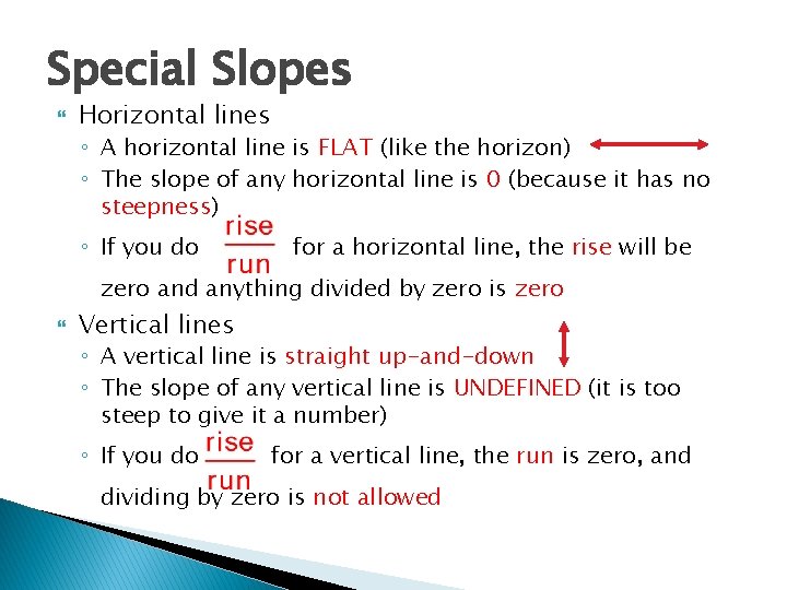 Special Slopes Horizontal lines ◦ A horizontal line is FLAT (like the horizon) ◦