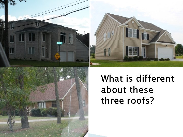 What is different about these three roofs? 