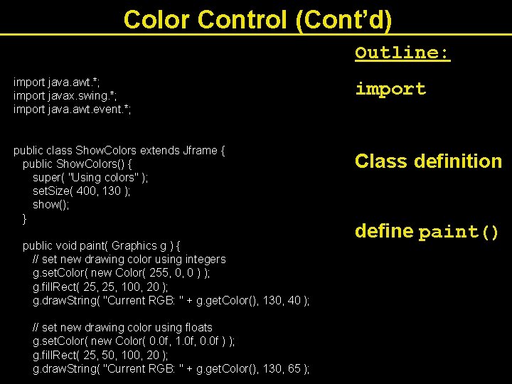 Color Control (Cont’d) Outline: import java. awt. *; import javax. swing. *; import java.