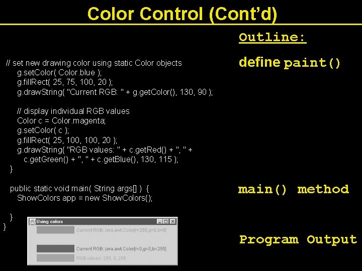 Color Control (Cont’d) Outline: // set new drawing color using static Color objects g.