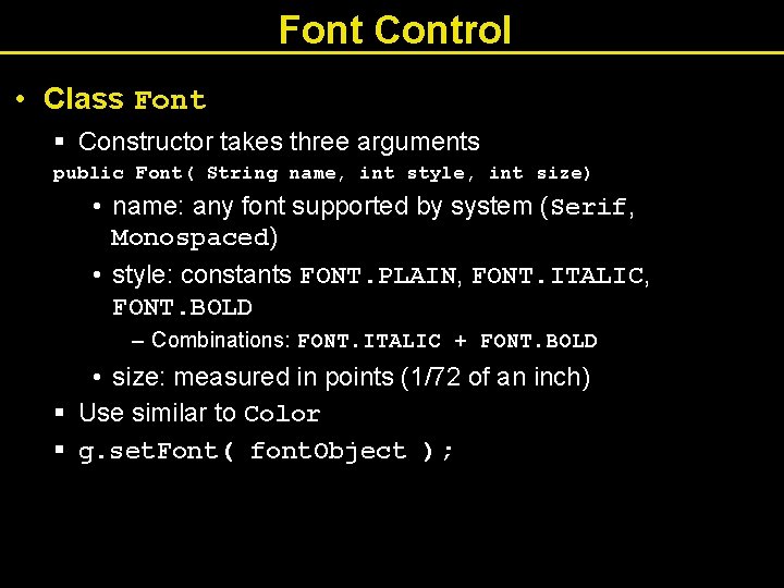 Font Control • Class Font § Constructor takes three arguments public Font( String name,