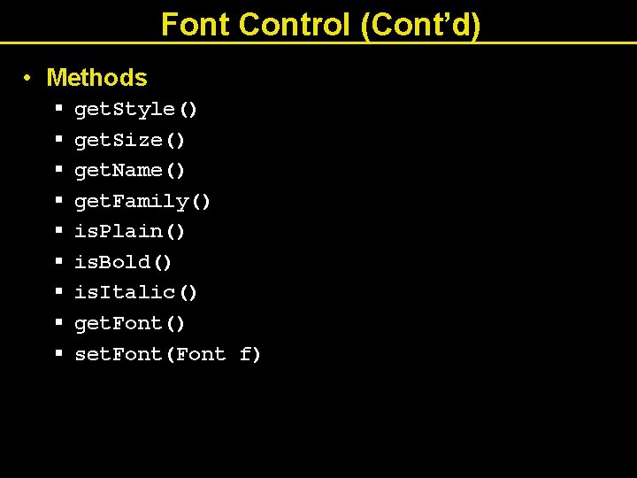 Font Control (Cont’d) • Methods § § § § § get. Style() get. Size()