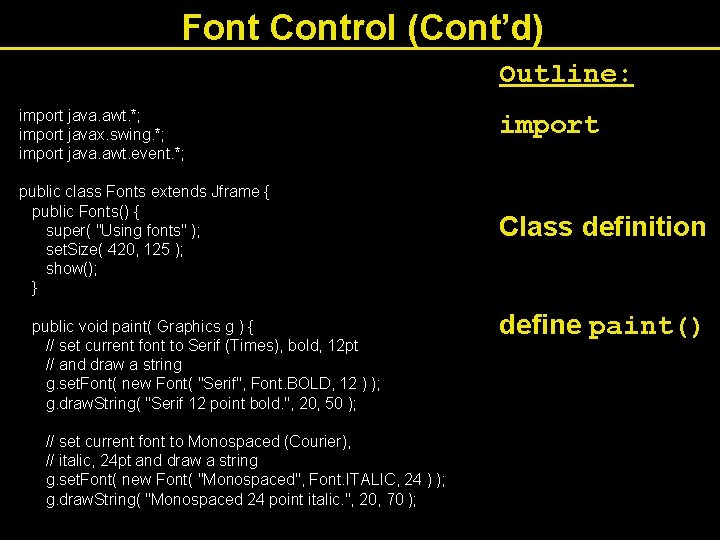 Font Control (Cont’d) Outline: import java. awt. *; import javax. swing. *; import java.