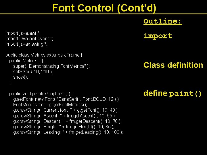 Font Control (Cont’d) Outline: import java. awt. *; import java. awt. event. *; import