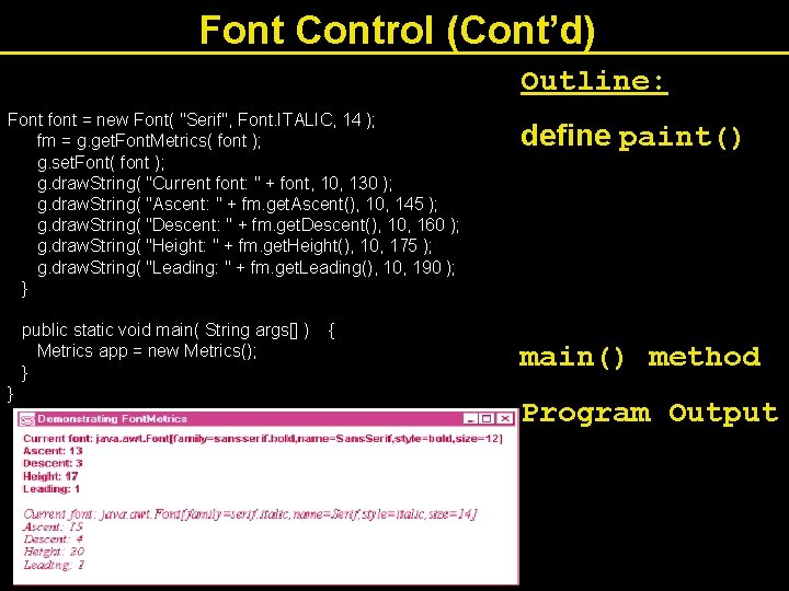 Font Control (Cont’d) Outline: Font font = new Font( "Serif", Font. ITALIC, 14 );