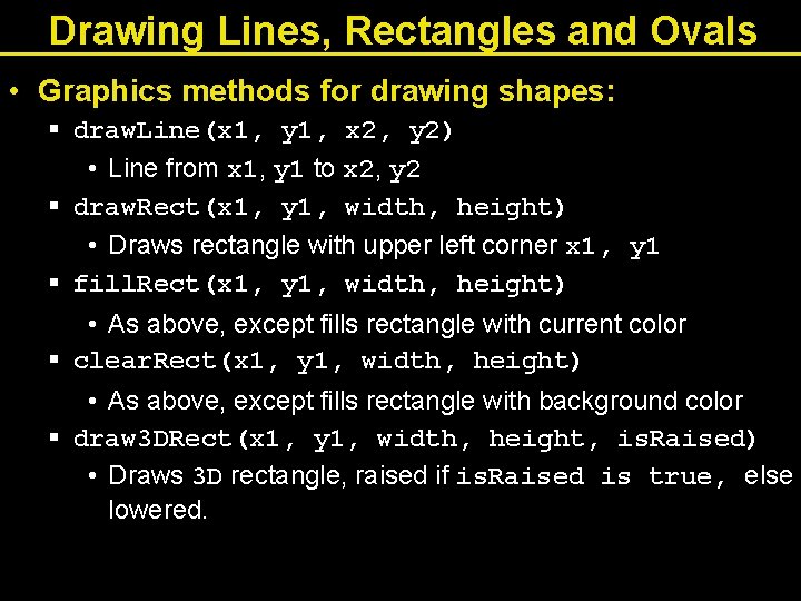 Drawing Lines, Rectangles and Ovals • Graphics methods for drawing shapes: § draw. Line(x