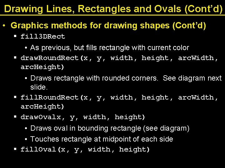 Drawing Lines, Rectangles and Ovals (Cont’d) • Graphics methods for drawing shapes (Cont’d) §