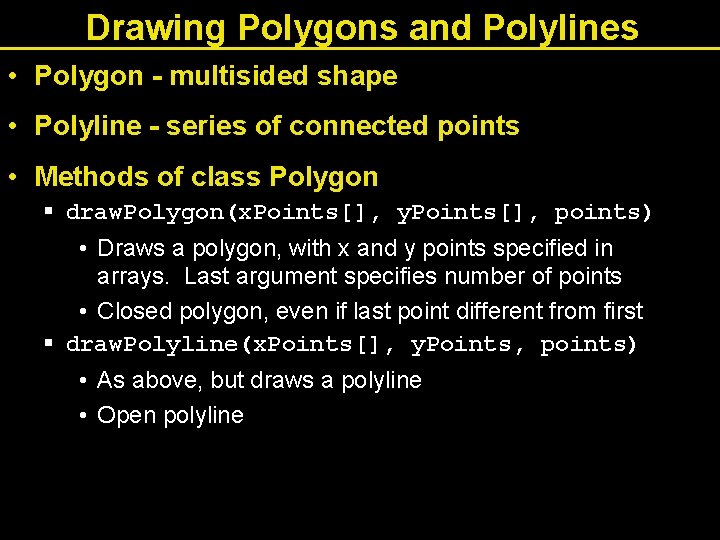 Drawing Polygons and Polylines • Polygon - multisided shape • Polyline - series of