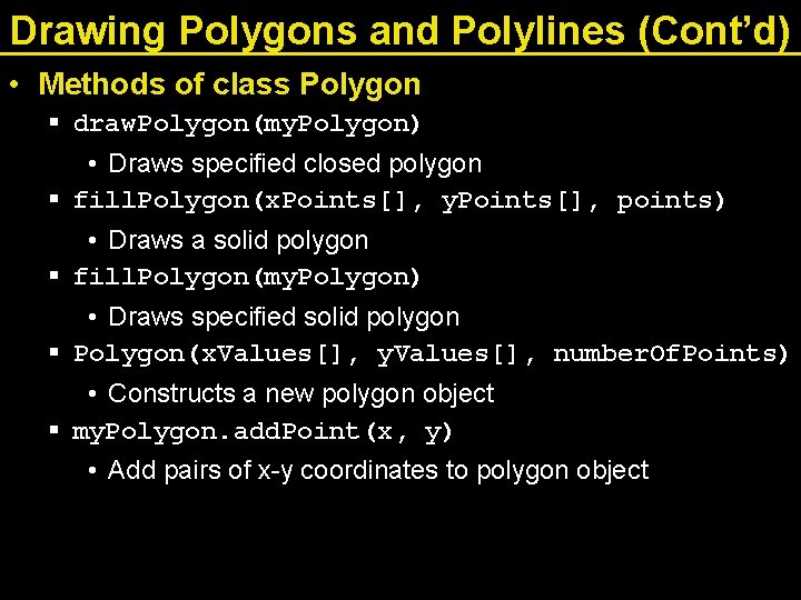 Drawing Polygons and Polylines (Cont’d) • Methods of class Polygon § draw. Polygon(my. Polygon)