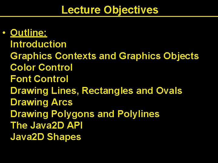 Lecture Objectives • Outline: Introduction Graphics Contexts and Graphics Objects Color Control Font Control