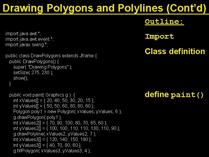 Drawing Polygons and Polylines (Cont’d) Outline: import java. awt. *; import java. awt. event.