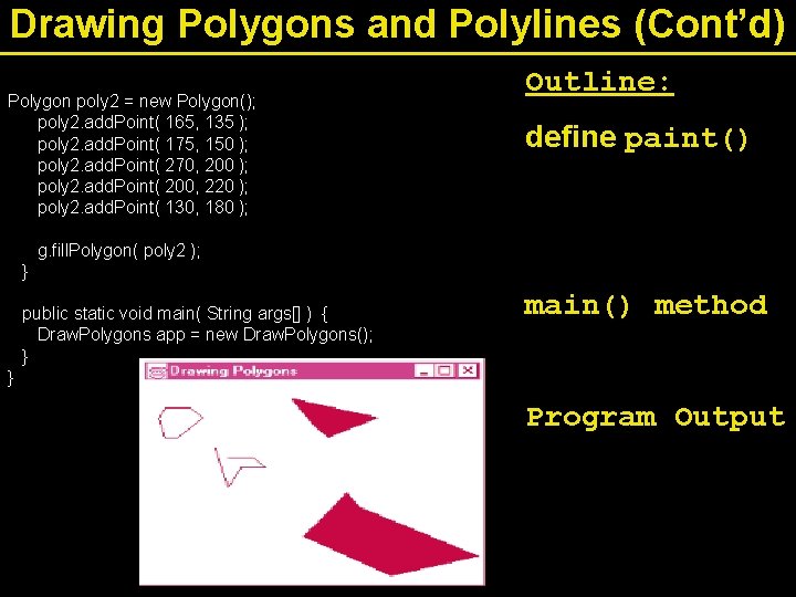 Drawing Polygons and Polylines (Cont’d) Polygon poly 2 = new Polygon(); poly 2. add.