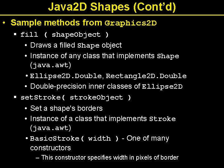 Java 2 D Shapes (Cont’d) • Sample methods from Graphics 2 D § fill