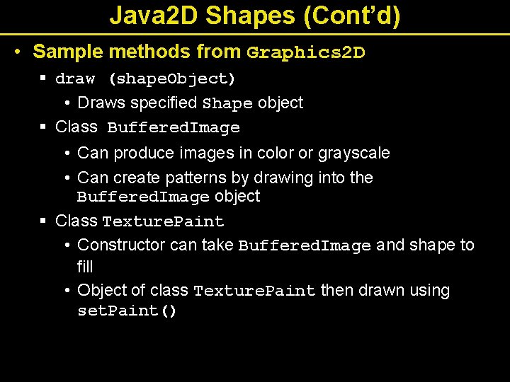Java 2 D Shapes (Cont’d) • Sample methods from Graphics 2 D § draw