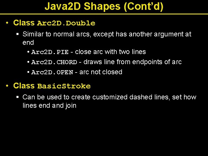 Java 2 D Shapes (Cont’d) • Class Arc 2 D. Double § Similar to