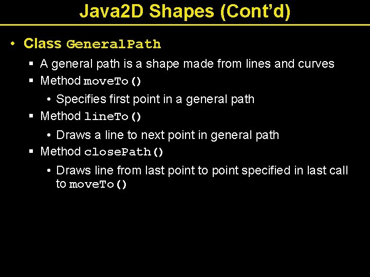 Java 2 D Shapes (Cont’d) • Class General. Path § A general path is