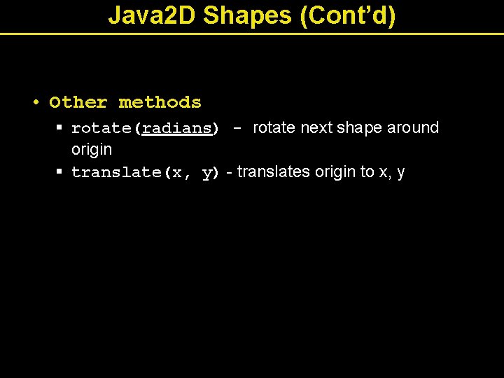 Java 2 D Shapes (Cont’d) • Other methods § rotate(radians) - rotate next shape
