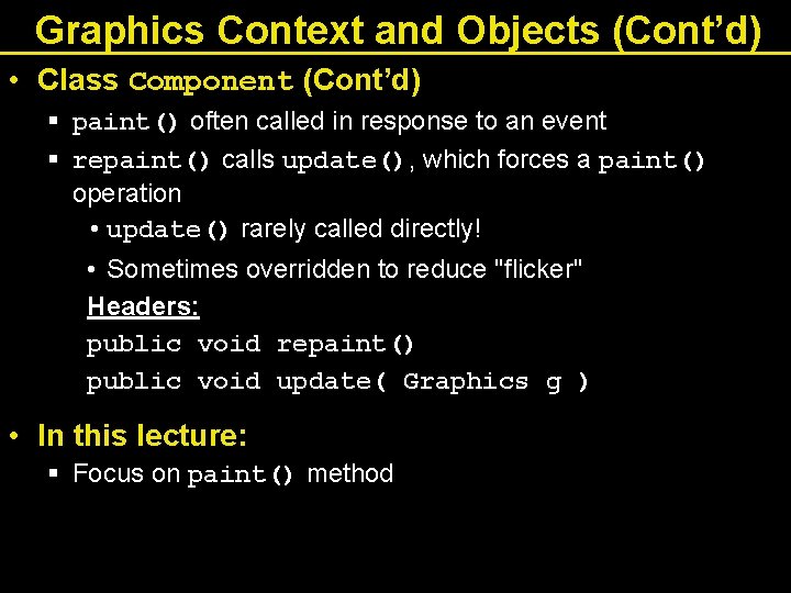 Graphics Context and Objects (Cont’d) • Class Component (Cont’d) § paint() often called in
