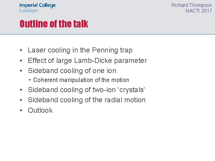 Richard Thompson NACTI 2017 Outline of the talk • Laser cooling in the Penning