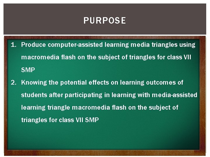 PURPOSE 1. Produce computer-assisted learning media triangles using macromedia flash on the subject of