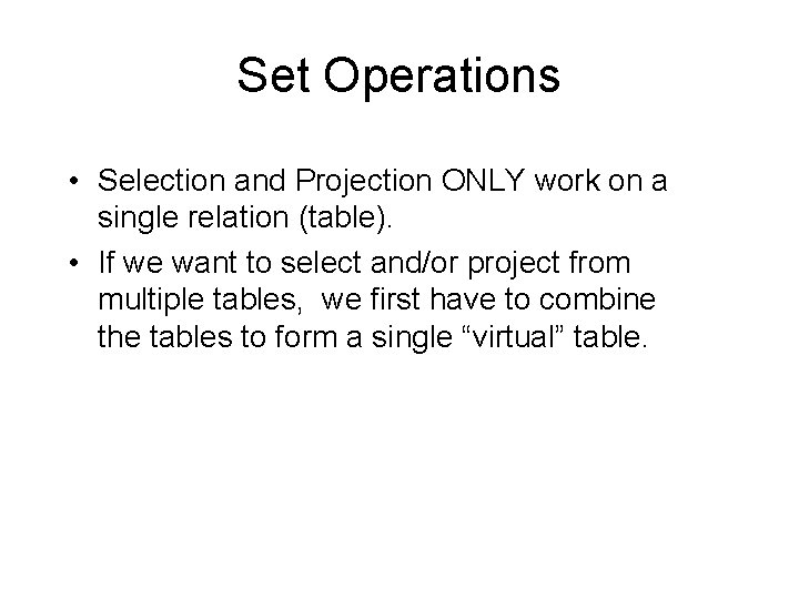 Set Operations • Selection and Projection ONLY work on a single relation (table). • Set Operations • Selection and Projection ONLY work on a single relation (table). •