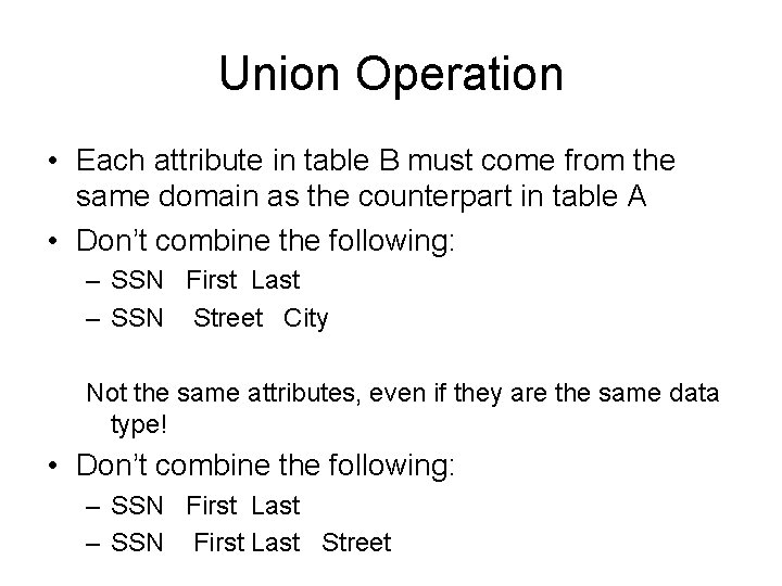 Union Operation • Each attribute in table B must come from the same domain Union Operation • Each attribute in table B must come from the same domain