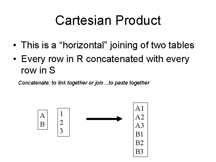 Cartesian Product • This is a “horizontal” joining of two tables • Every row Cartesian Product • This is a “horizontal” joining of two tables • Every row