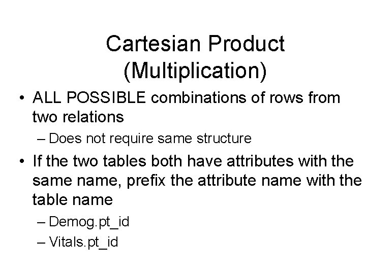 Cartesian Product (Multiplication) • ALL POSSIBLE combinations of rows from two relations – Does Cartesian Product (Multiplication) • ALL POSSIBLE combinations of rows from two relations – Does