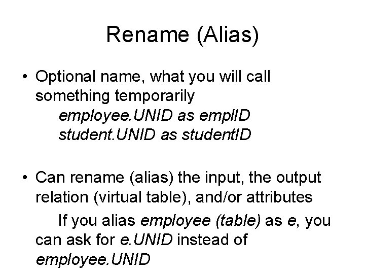 Rename (Alias) • Optional name, what you will call something temporarily employee. UNID as Rename (Alias) • Optional name, what you will call something temporarily employee. UNID as