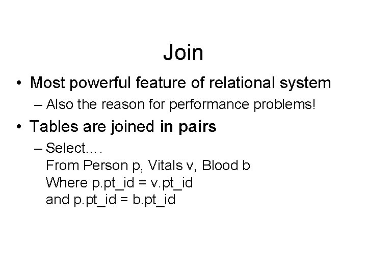 Join • Most powerful feature of relational system – Also the reason for performance Join • Most powerful feature of relational system – Also the reason for performance