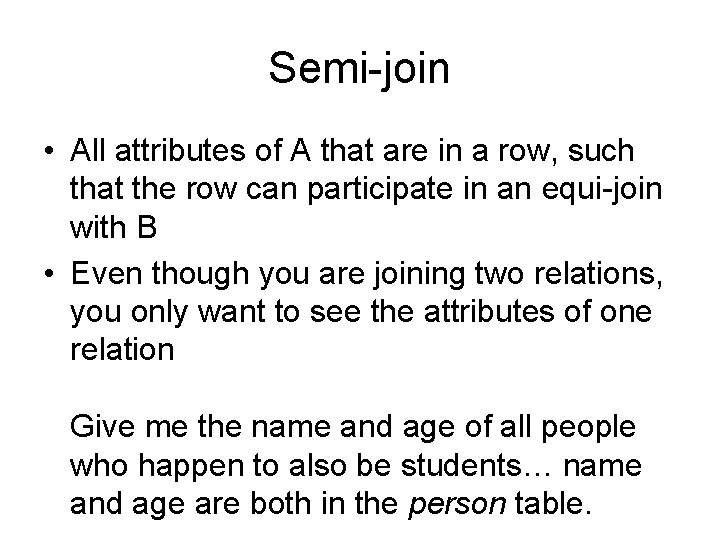 Semi-join • All attributes of A that are in a row, such that the Semi-join • All attributes of A that are in a row, such that the