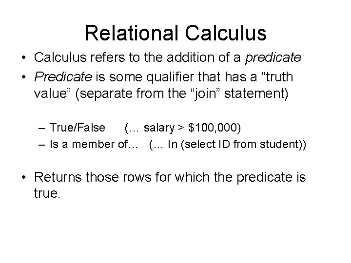Relational Calculus • Calculus refers to the addition of a predicate • Predicate is Relational Calculus • Calculus refers to the addition of a predicate • Predicate is